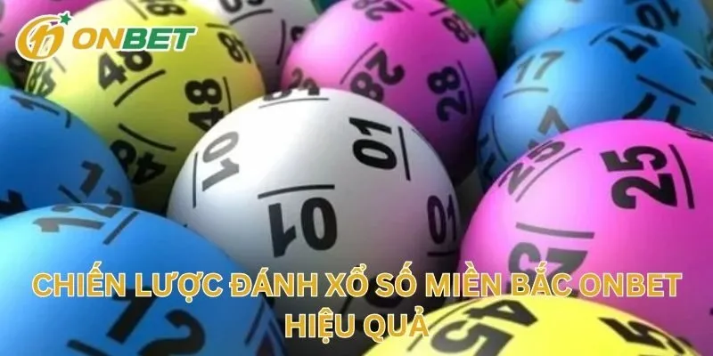Chiến Lược Đánh Xổ Số Miền Bắc Hiệu Quả